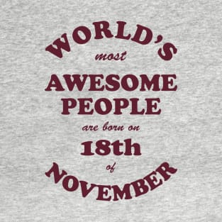 World's Most Awesome People are born on 18th of November T-Shirt